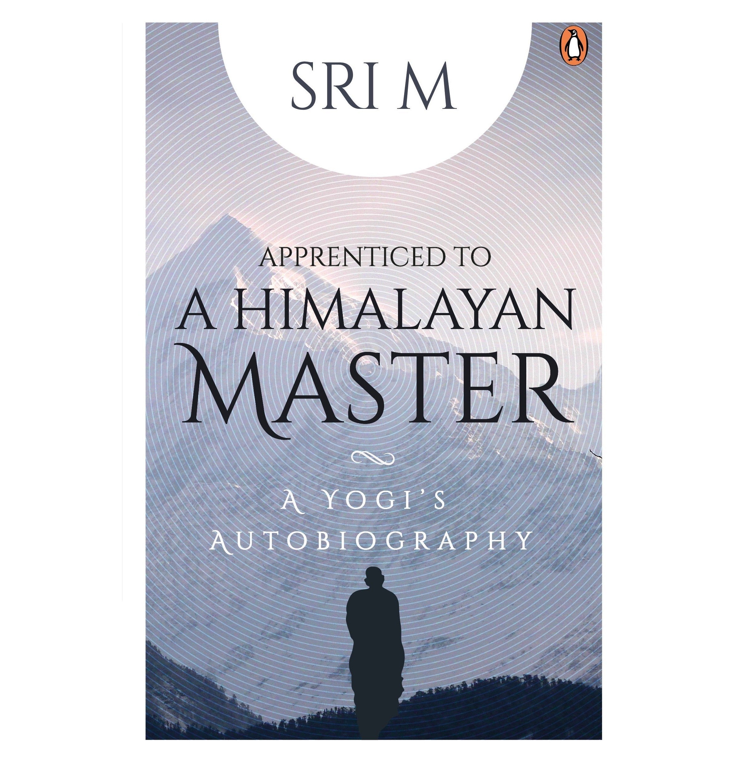 Apprenticed To A Himalayan Master: A Yogi's Autobiography