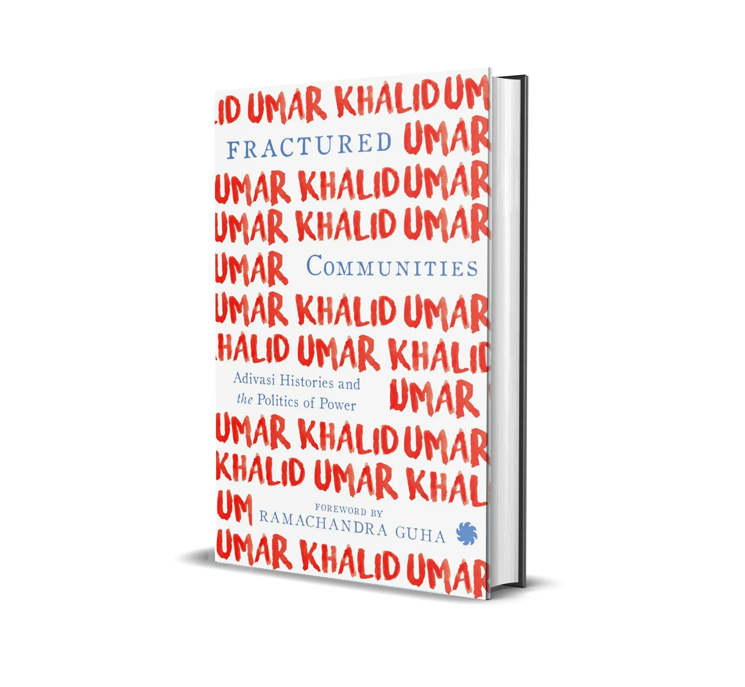 Fractured Communities: Adivasi Histories and the Politics of Power by Umar Khalid