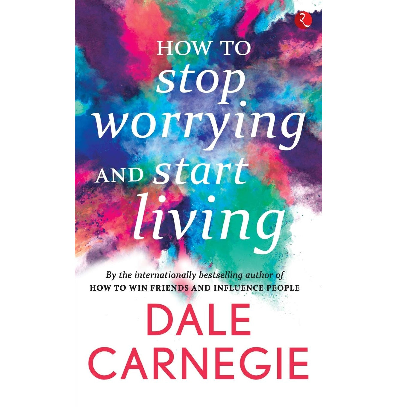 How To Stop Worrying And Start Living1