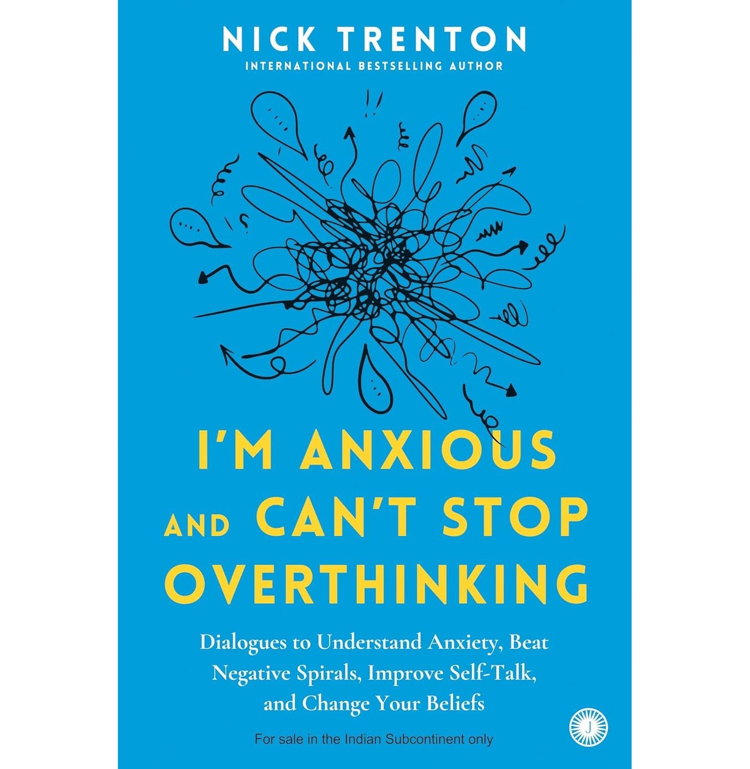 I'm Anxious And Can't Stop Overthinking: Dialogues To Understand Anxiety, Beat Negative Spirals, Imp