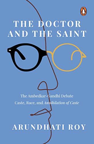 The Doctor and The Saint: The Ambedkar Gandhi Debate: Caste, Race, and Annihilation of Caste