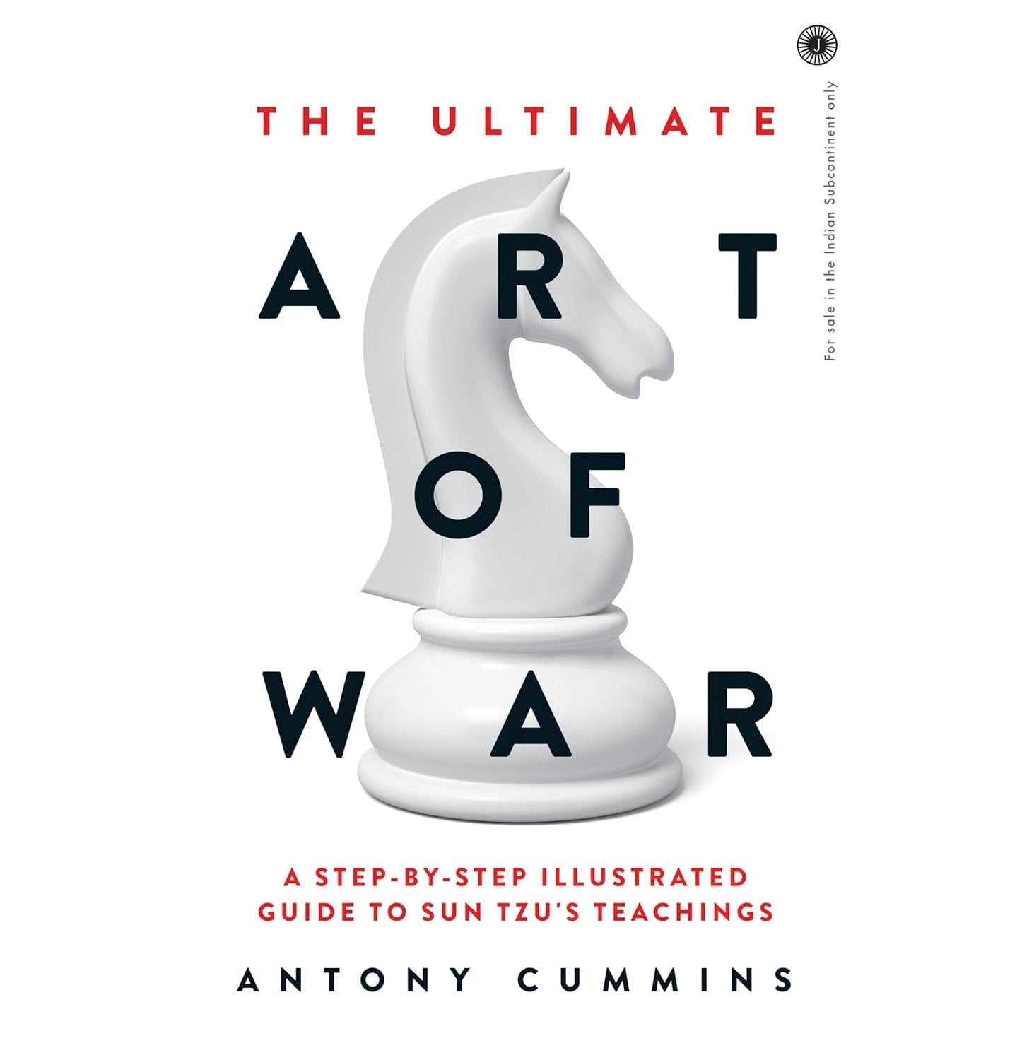 The Ultimate Art Of War: A StepByStep Illustrated Guide To Sun Tzu's Teachings