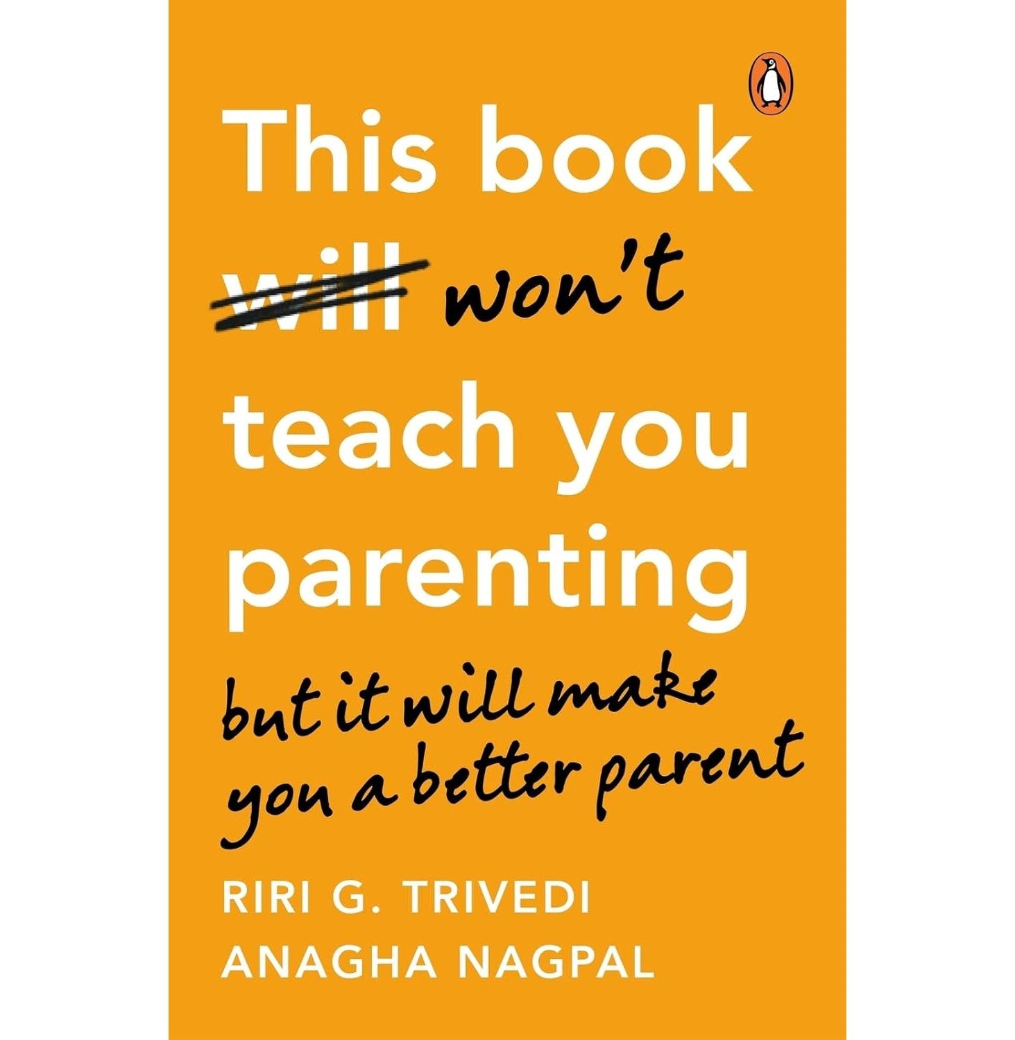 This Book Won't Teach You Parenting: But It Will Make You A Better Parent