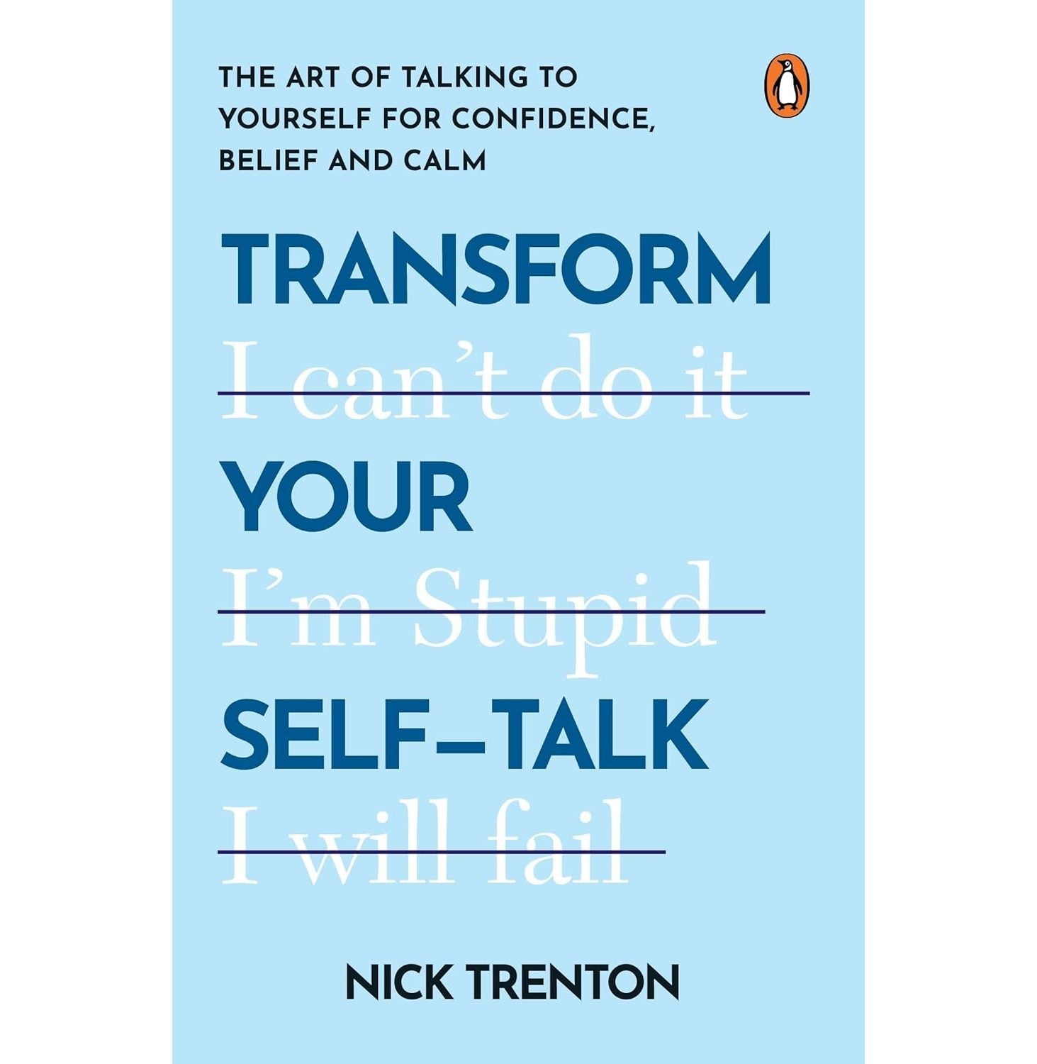 Transform Your SelfTalk: The Art Of Talking To Yourself For Confidence, Belief And Calm